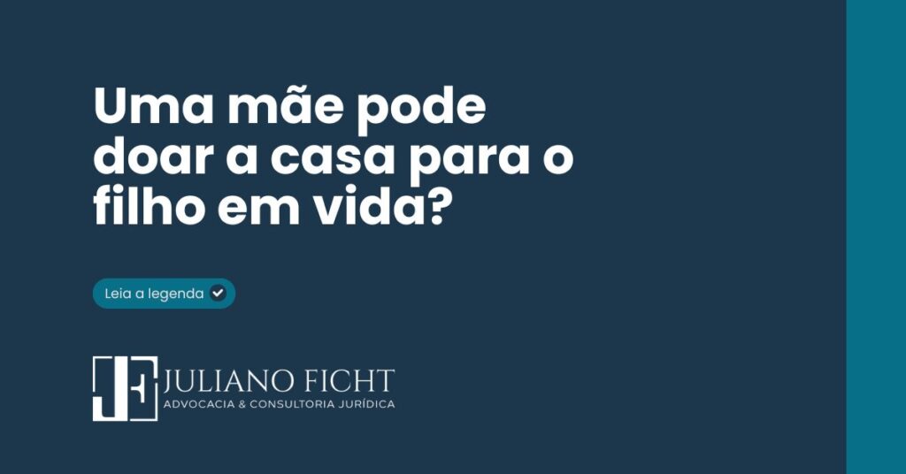 Uma mãe pode doar a casa para o filho em vida?